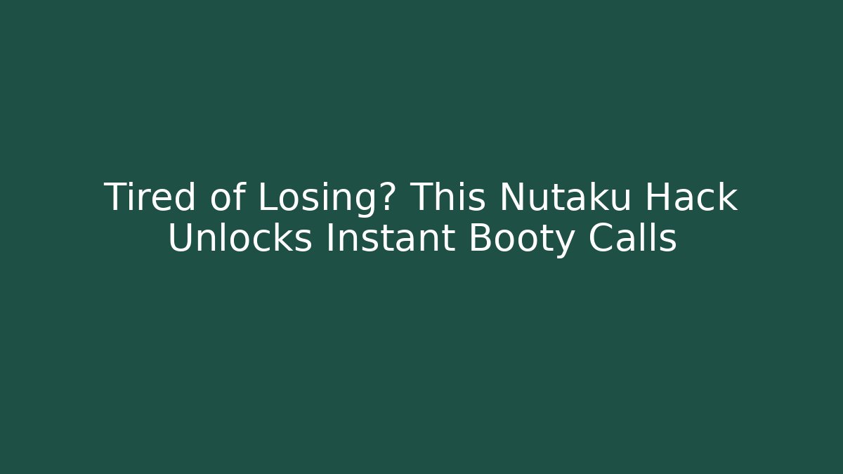 Tired of Losing? This Nutaku Hack Unlocks Instant Booty Calls