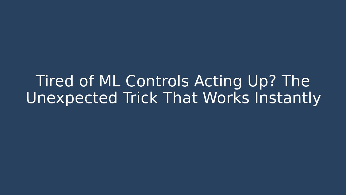 Tired of ML Controls Acting Up? The Unexpected Trick That Works Instantly