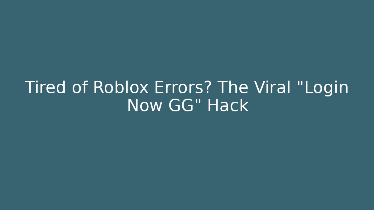 Tired of Roblox Errors? The Viral "Login Now GG" Hack