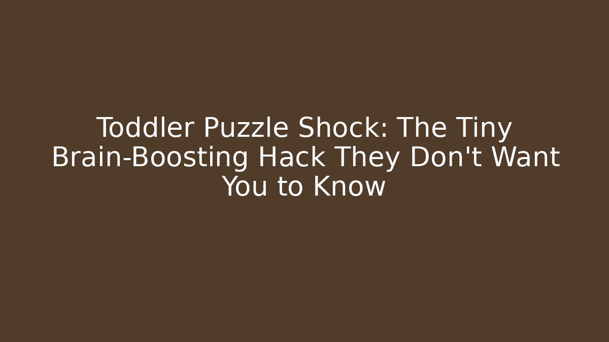 Toddler Puzzle Shock: The Tiny Brain-Boosting Hack They Don’t Want You to Know