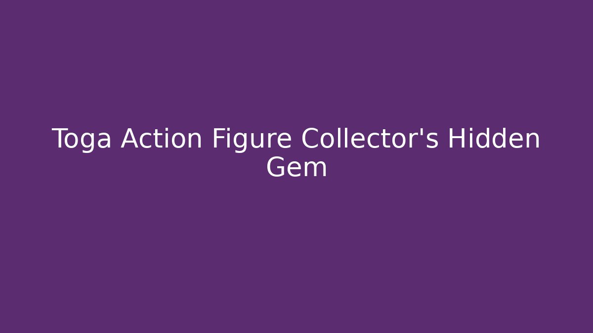 Toga Action Figure Collector's Hidden Gem