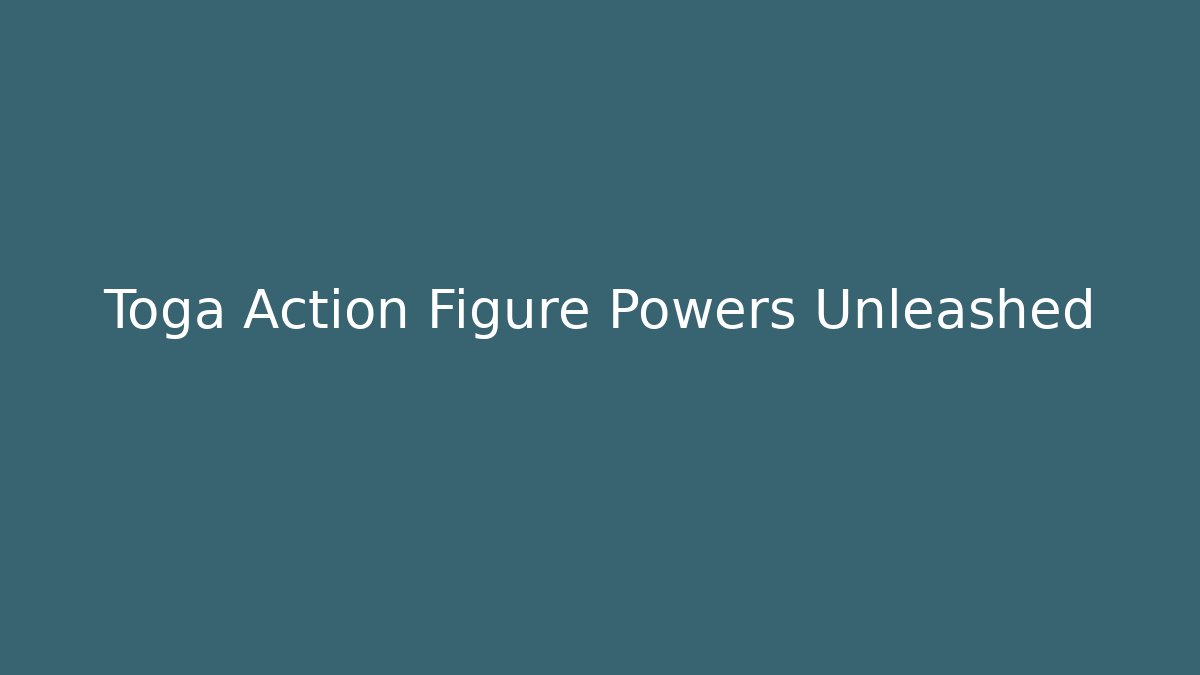 Toga Action Figure Powers Unleashed