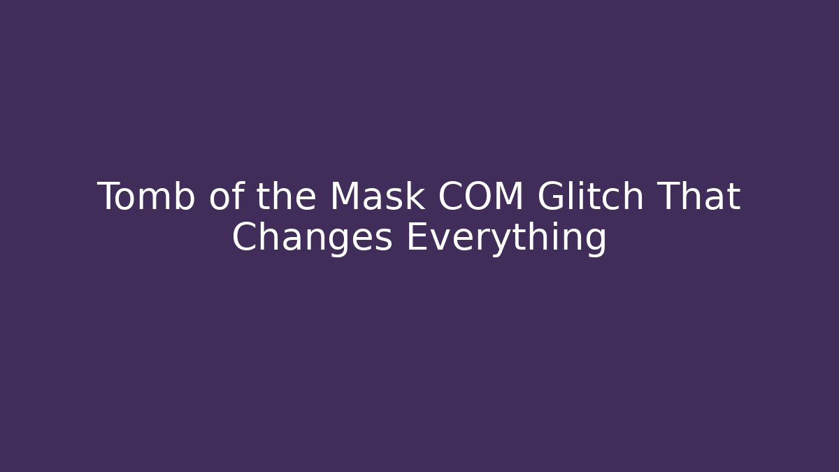Tomb of the Mask COM Glitch That Changes Everything - Boomer Naturals