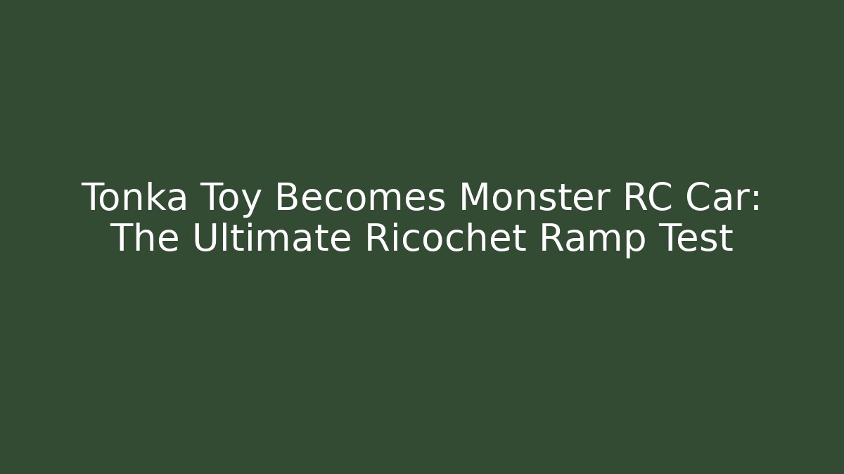 Tonka Toy Becomes Monster RC Car: The Ultimate Ricochet Ramp Test