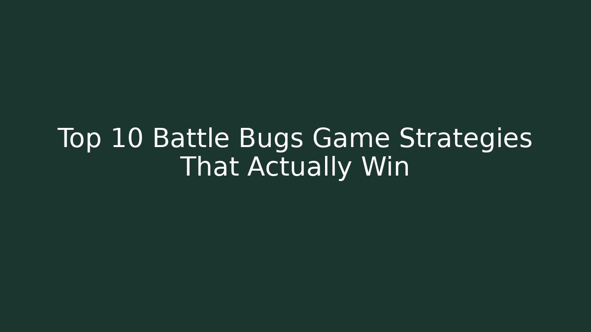 Top 10 Battle Bugs Game Strategies That Actually Win
