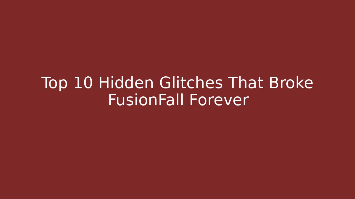 Top 10 Hidden Glitches That Broke FusionFall Forever