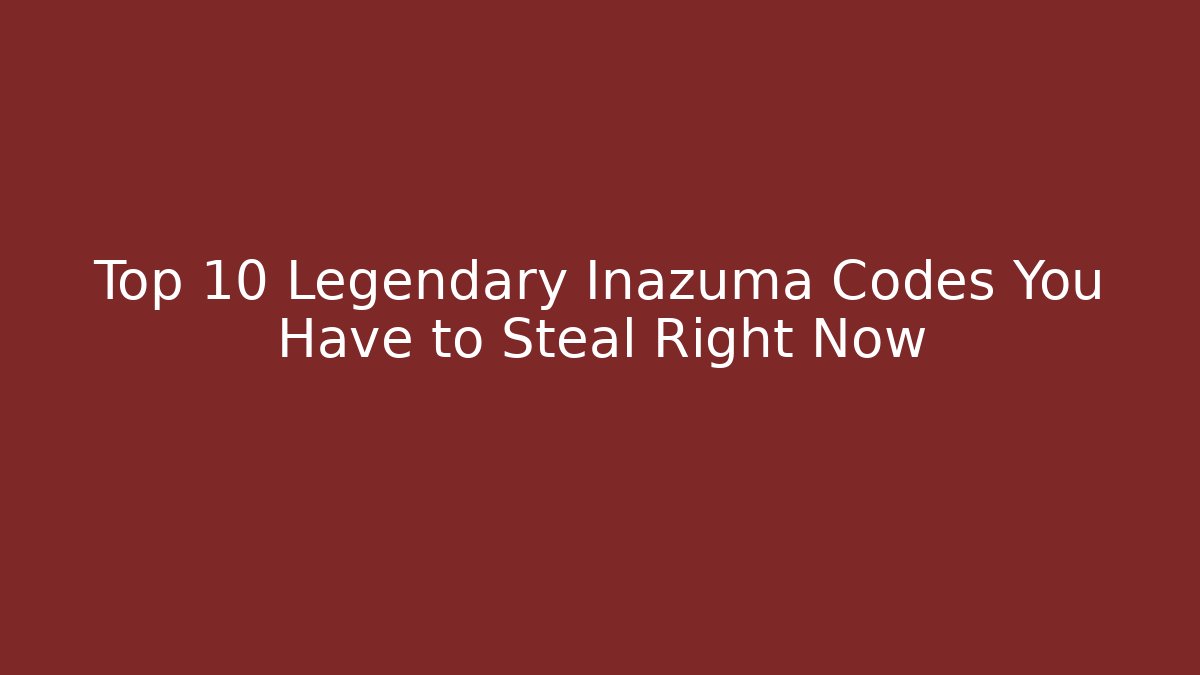 Top 10 Legendary Inazuma Codes You Have to Steal Right Now