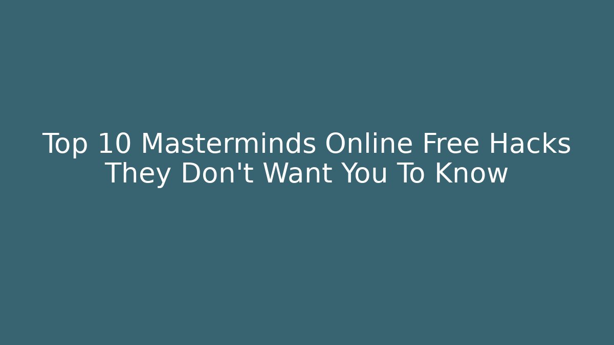 Top 10 Masterminds Online Free Hacks They Don't Want You To Know