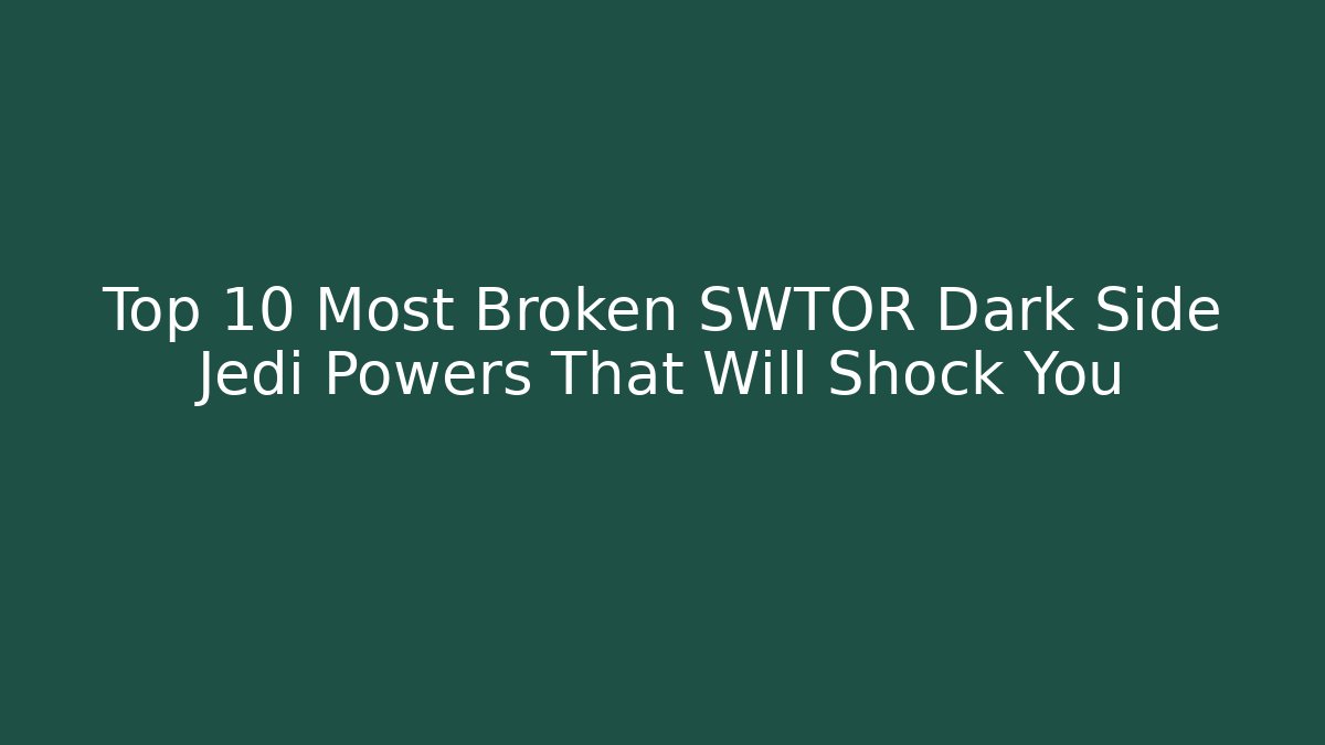 Top 10 Most Broken SWTOR Dark Side Jedi Powers That Will Shock You