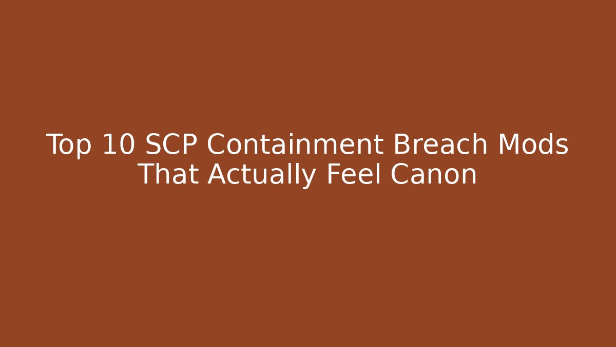 Top 10 SCP Containment Breach Mods That Actually Feel Canon - Boomer Naturals