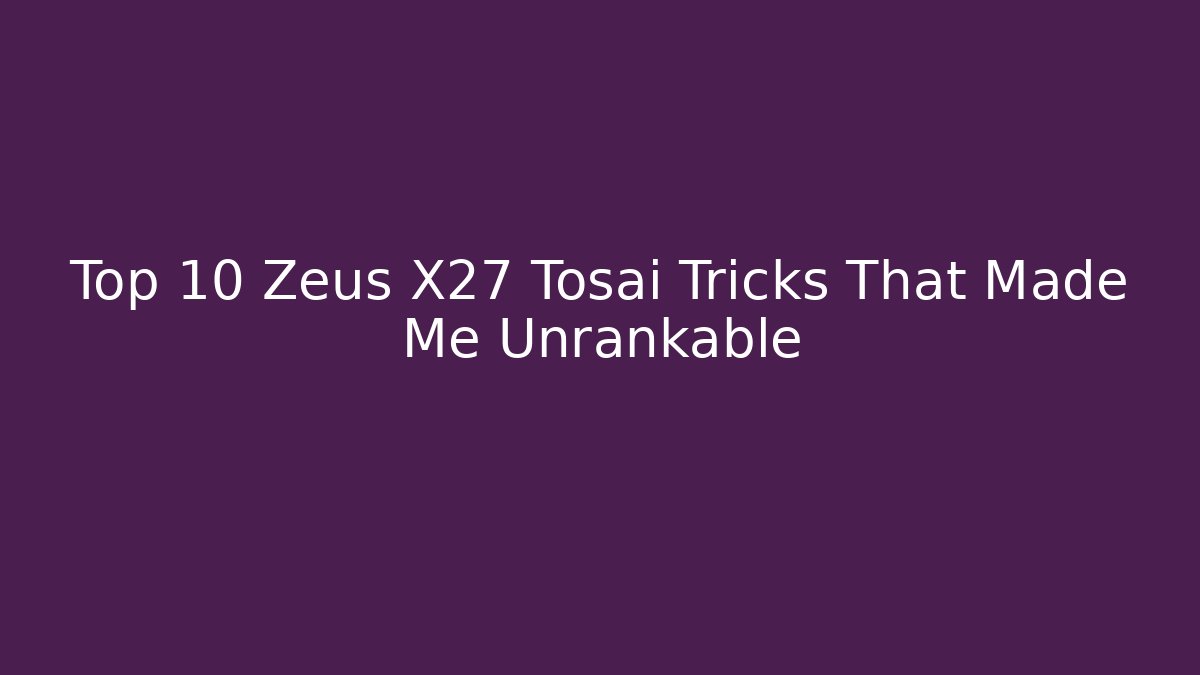 Top 10 Zeus X27 Tosai Tricks That Made Me Unrankable - Boomer Naturals
