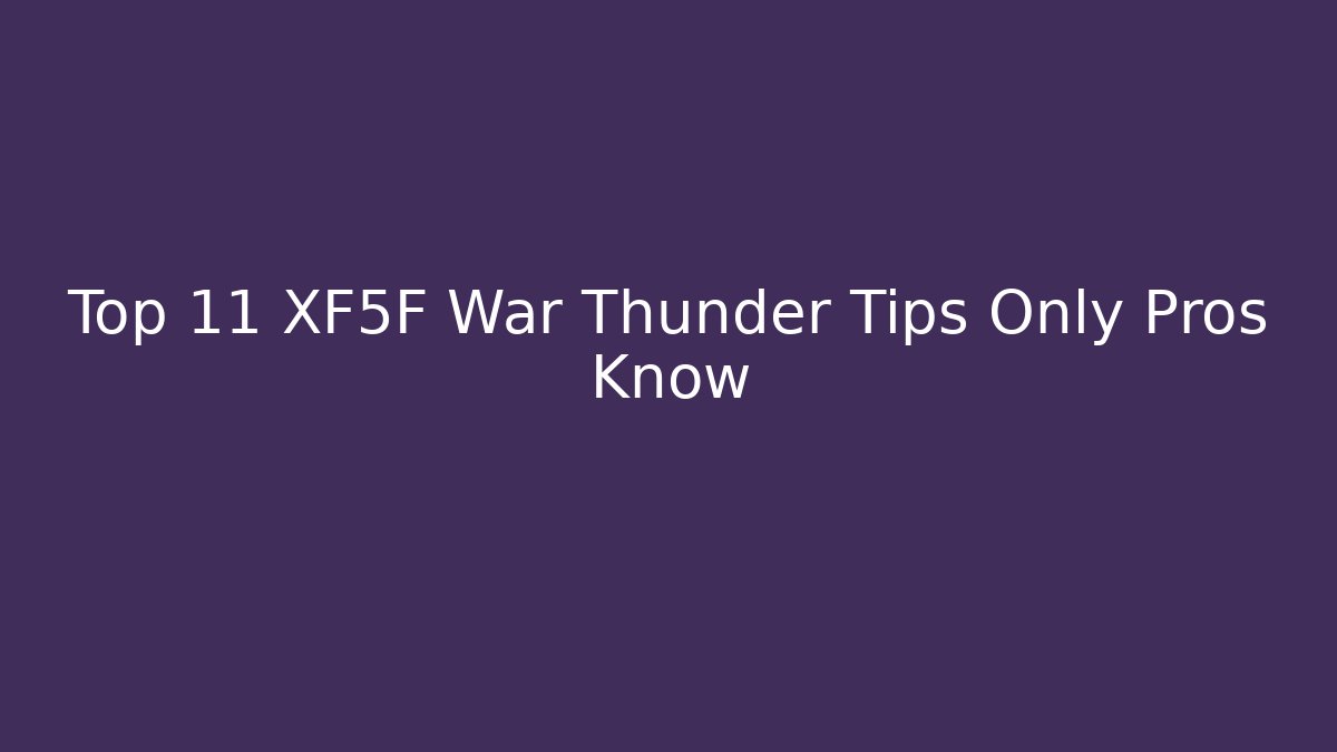 Top 11 XF5F War Thunder Tips Only Pros Know