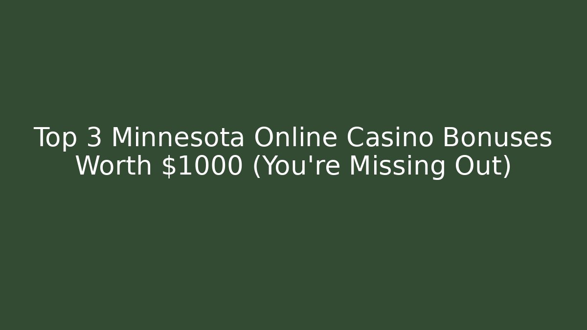 Top 3 Minnesota Online Casino Bonuses Worth $1000 (You're Missing Out)
