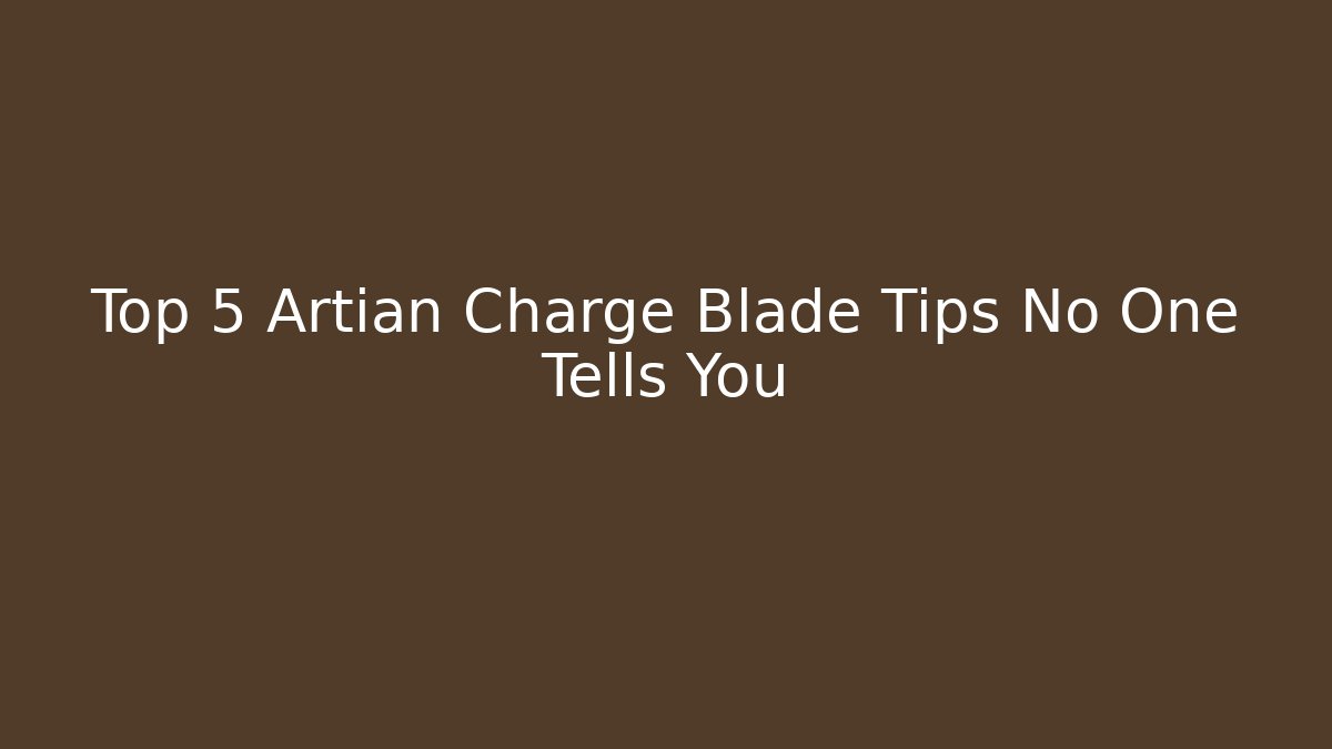 Top 5 Artian Charge Blade Tips No One Tells You
