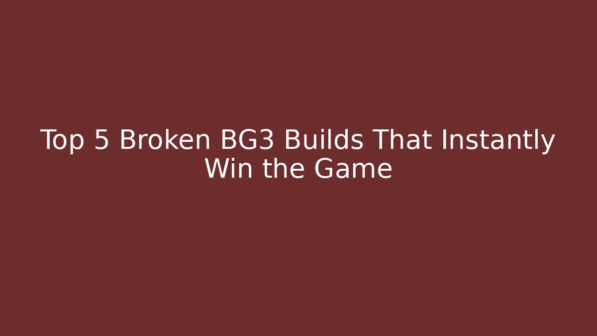 Top 5 Broken BG3 Builds That Instantly Win the Game