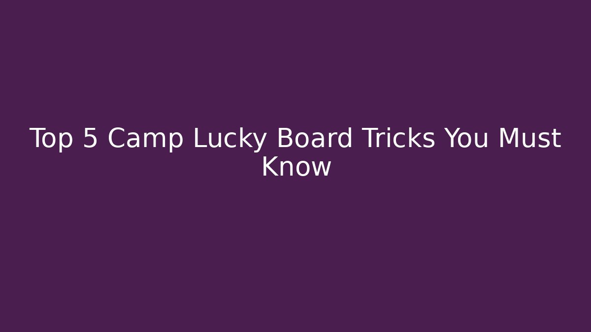 Top 5 Camp Lucky Board Tricks You Must Know