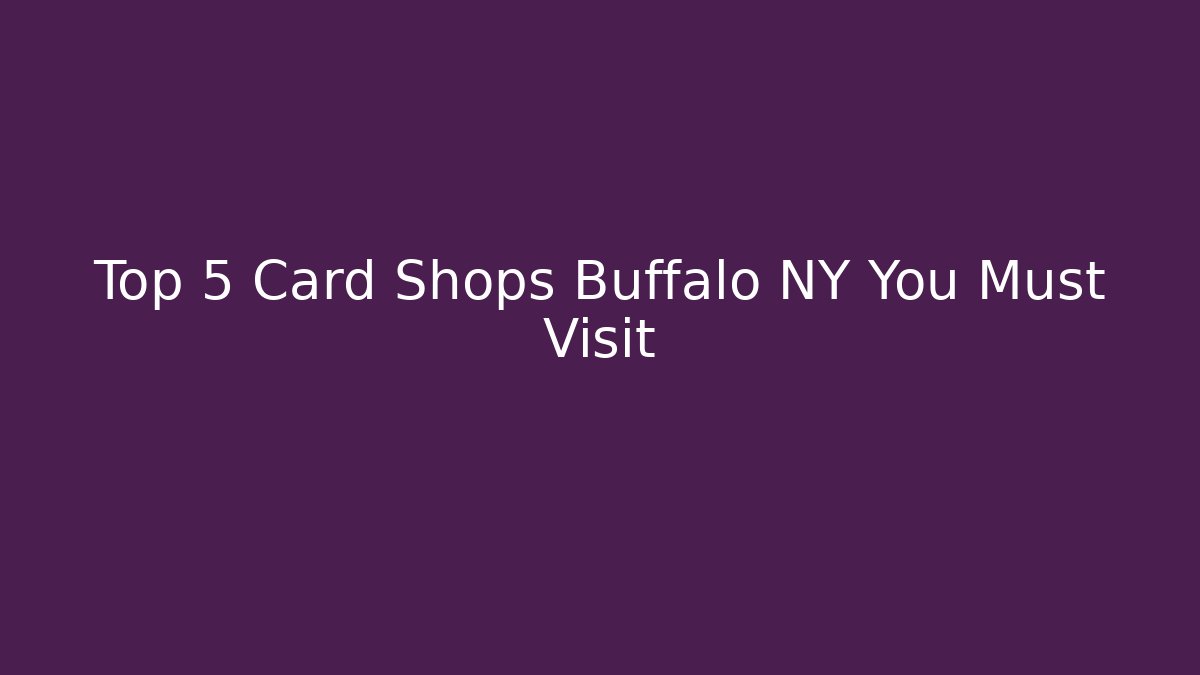 Top 5 Card Shops Buffalo NY You Must Visit