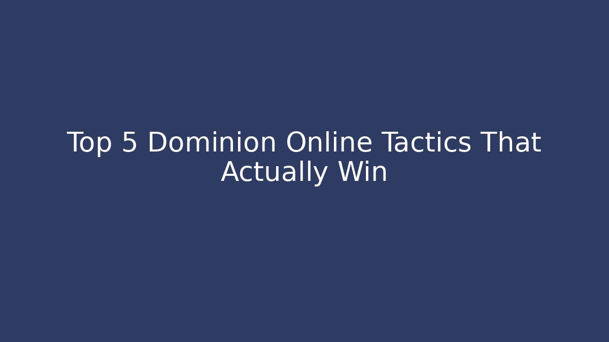Top 5 Dominion Online Tactics That Actually Win