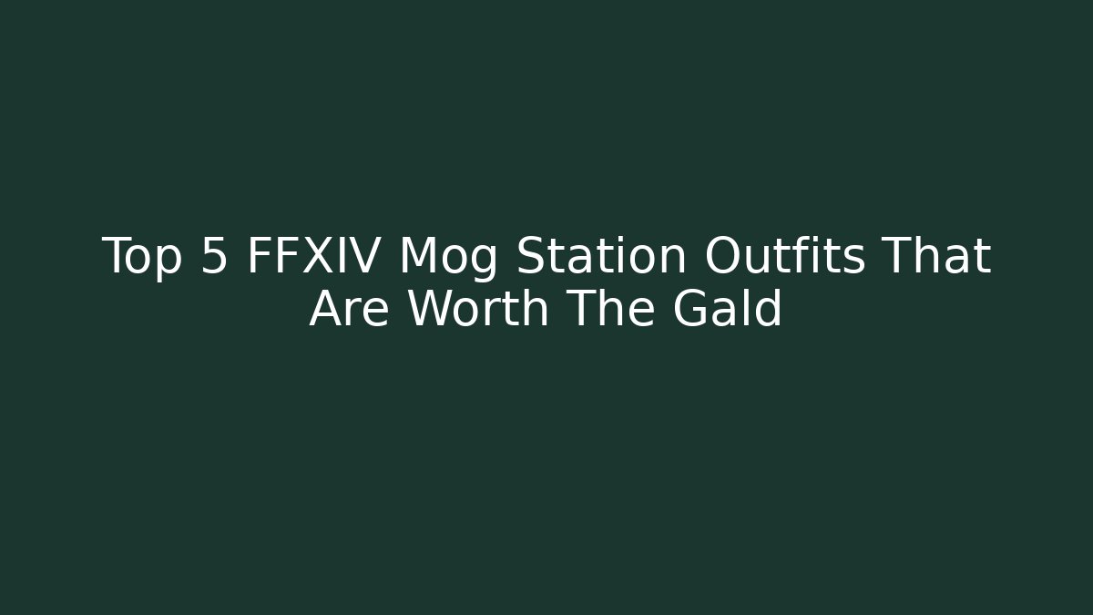 Top 5 FFXIV Mog Station Outfits That Are Worth The Gald