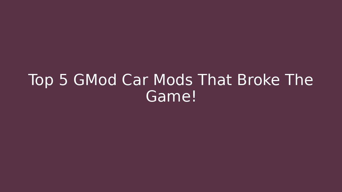 Top 5 GMod Car Mods That Broke The Game!