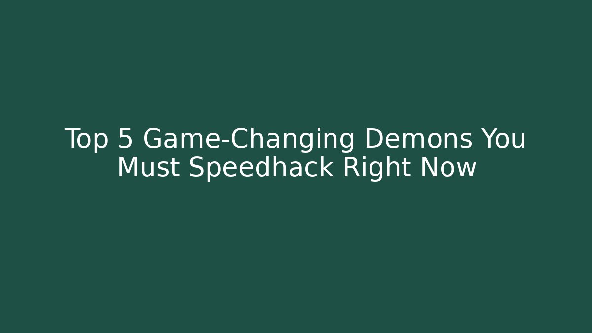 Top 5 Game-Changing Demons You Must Speedhack Right Now
