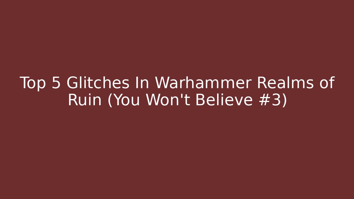 Top 5 Glitches In Warhammer Realms of Ruin (You Won't Believe #3)