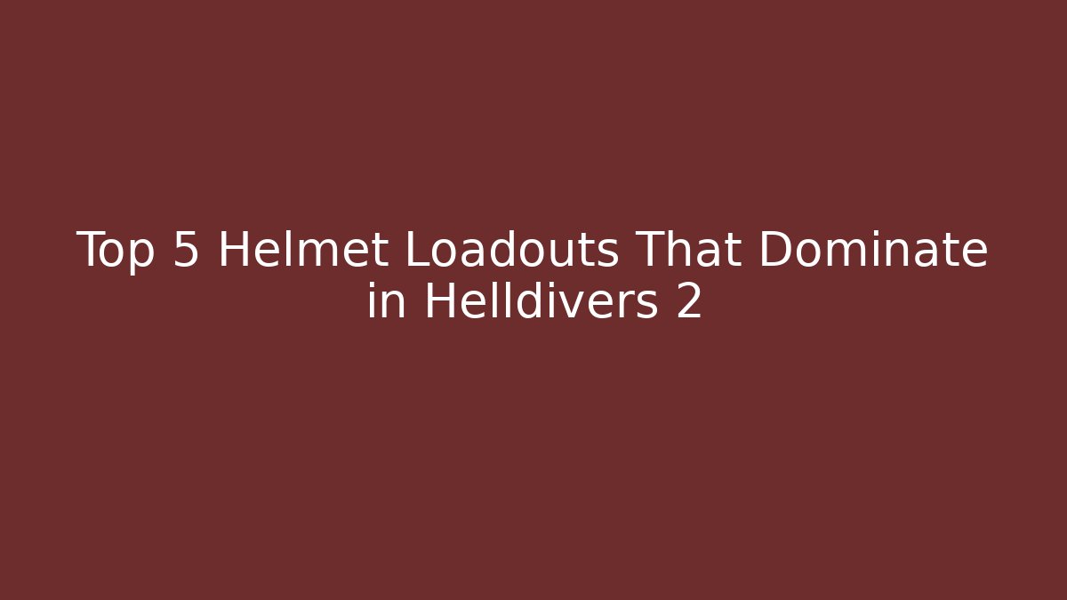 Top 5 Helmet Loadouts That Dominate in Helldivers 2