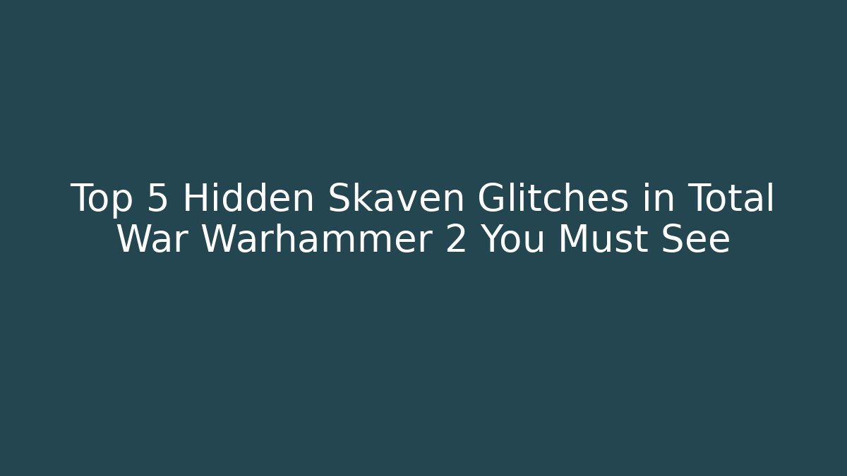 Top 5 Hidden Skaven Glitches in Total War Warhammer 2 You Must See