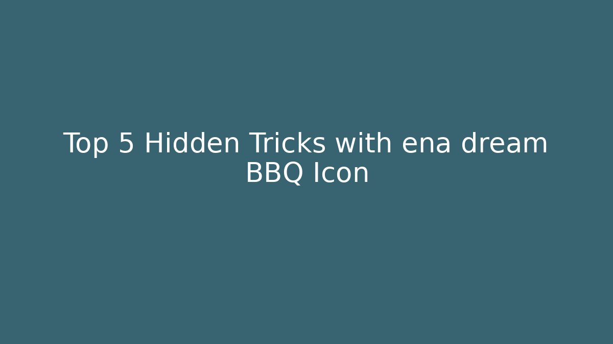 Top 5 Hidden Tricks with ena dream BBQ Icon