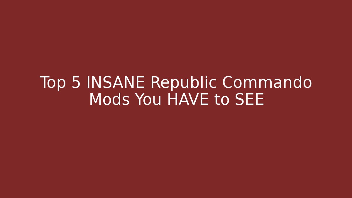 Top 5 INSANE Republic Commando Mods You HAVE to SEE