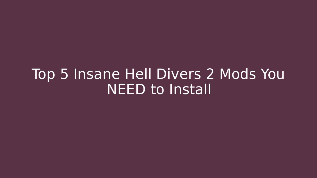 Top 5 Insane Hell Divers 2 Mods You NEED to Install