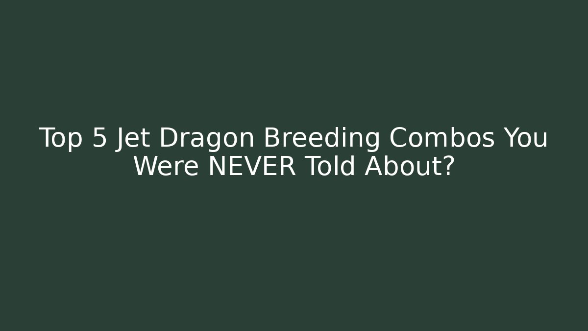 Top 5 Jet Dragon Breeding Combos You Were NEVER Told About?