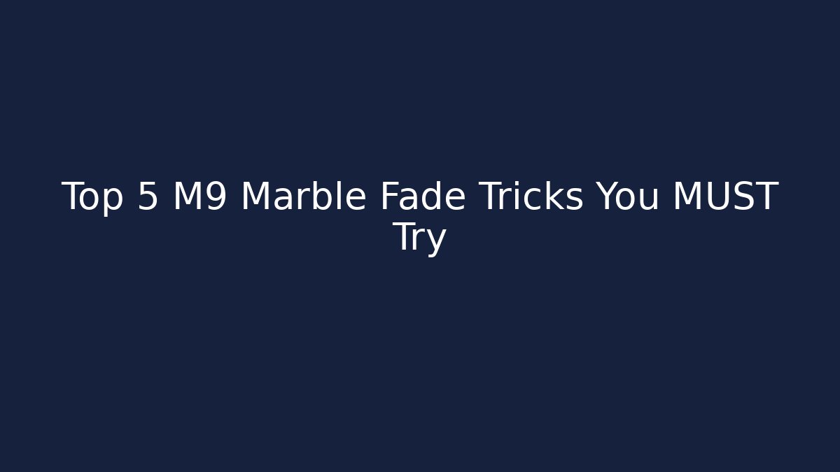 Top 5 M9 Marble Fade Tricks You MUST Try