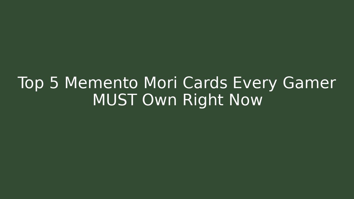 Top 5 Memento Mori Cards Every Gamer MUST Own Right Now
