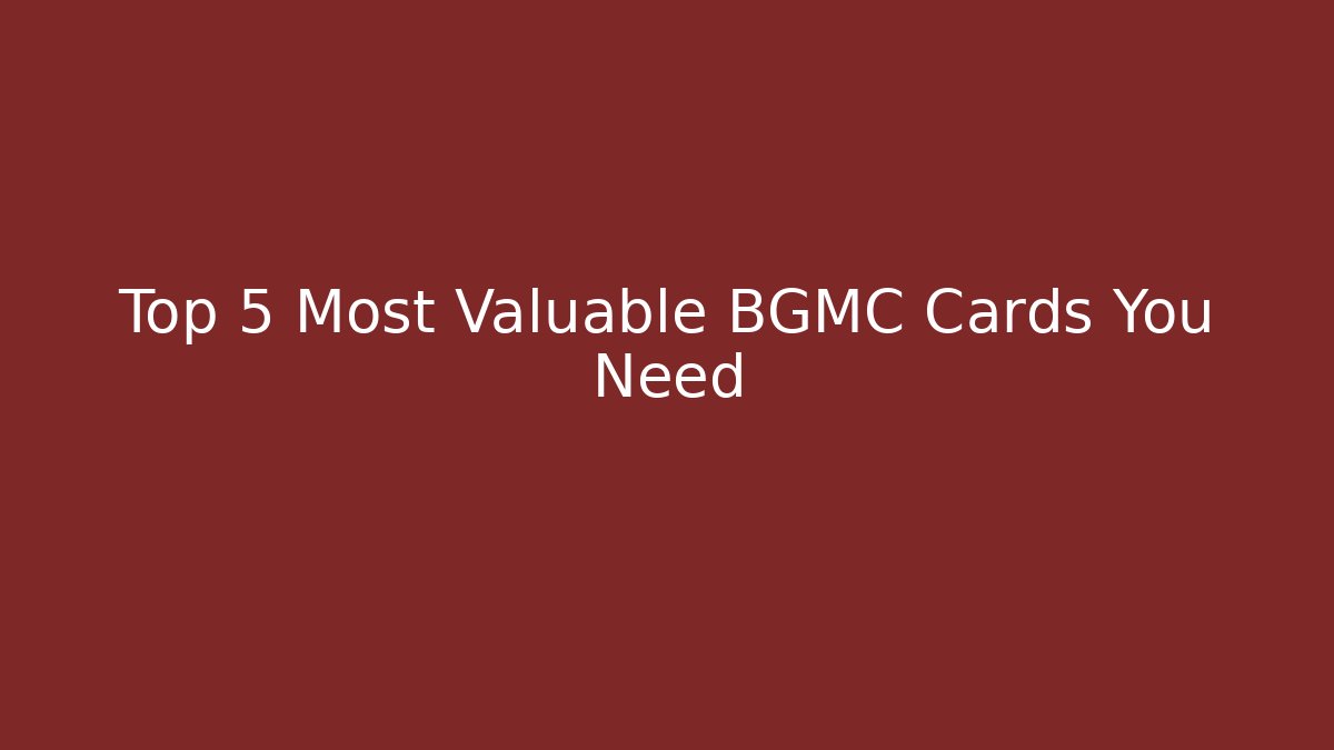 Top 5 Most Valuable BGMC Cards You Need