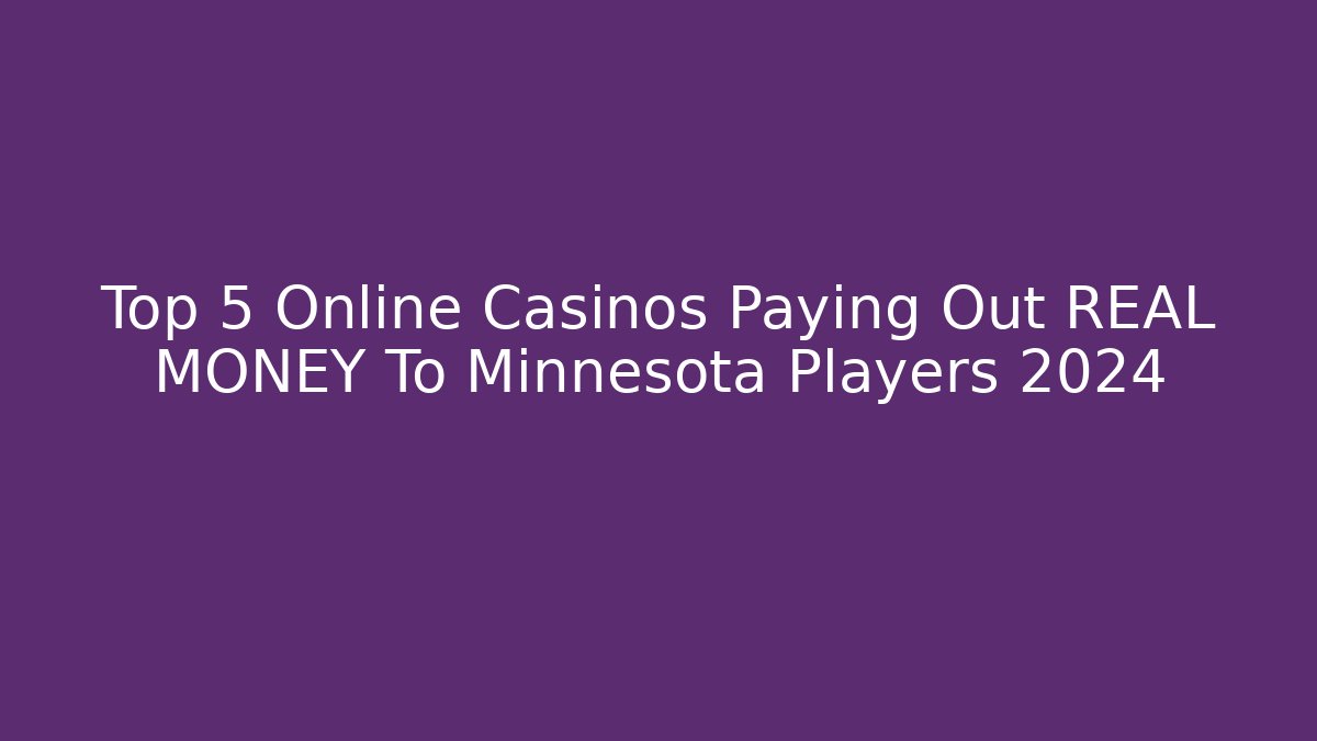 Top 5 Online Casinos Paying Out REAL MONEY To Minnesota Players 2024