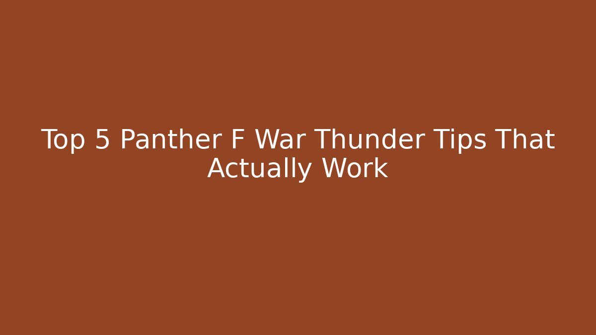 Top 5 Panther F War Thunder Tips That Actually Work