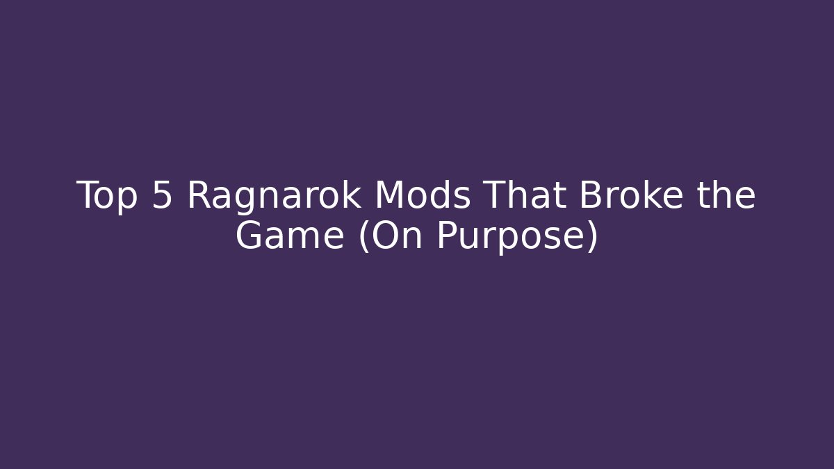 Top 5 Ragnarok Mods That Broke the Game (On Purpose)