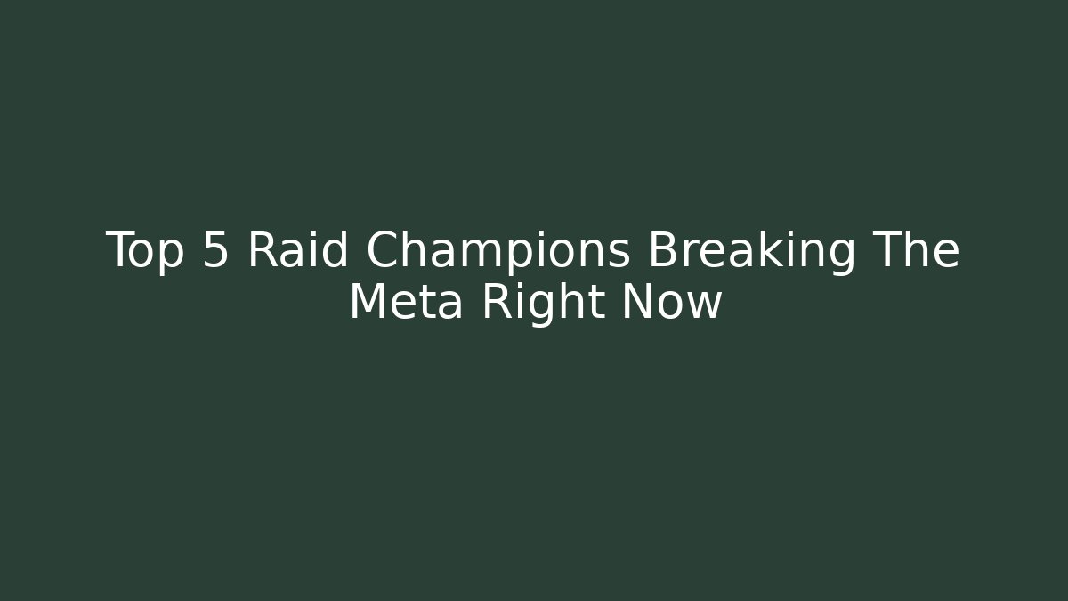 Top 5 Raid Champions Breaking The Meta Right Now