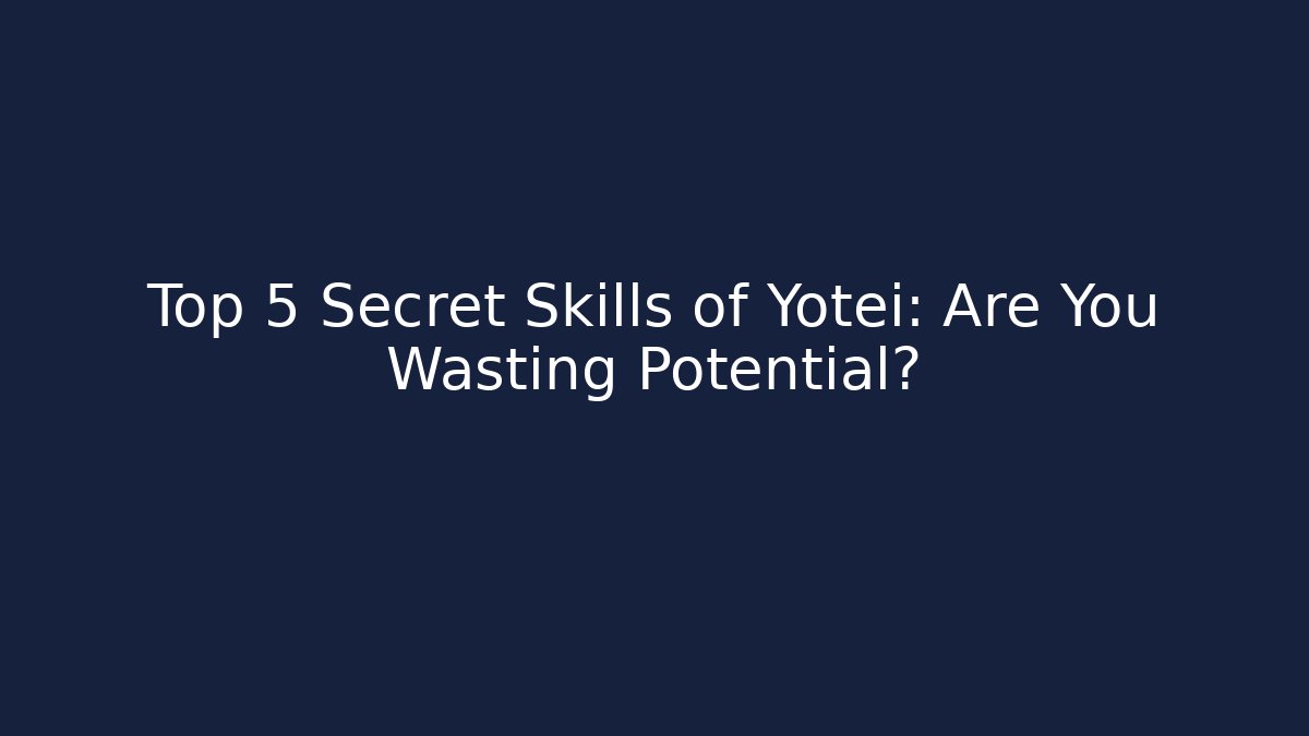 Top 5 Secret Skills of Yotei: Are You Wasting Potential?