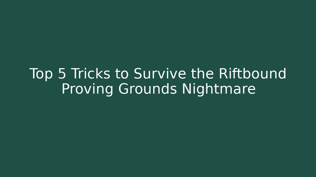 Top 5 Tricks to Survive the Riftbound Proving Grounds Nightmare