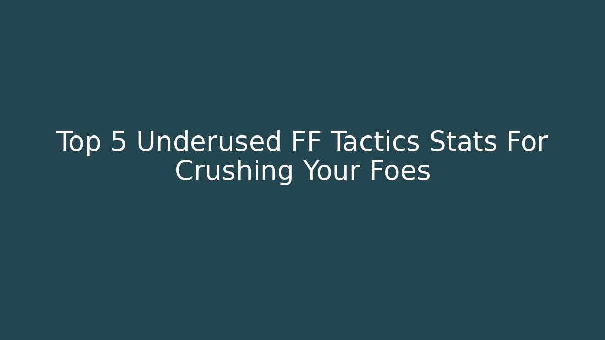 Top 5 Underused FF Tactics Stats For Crushing Your Foes