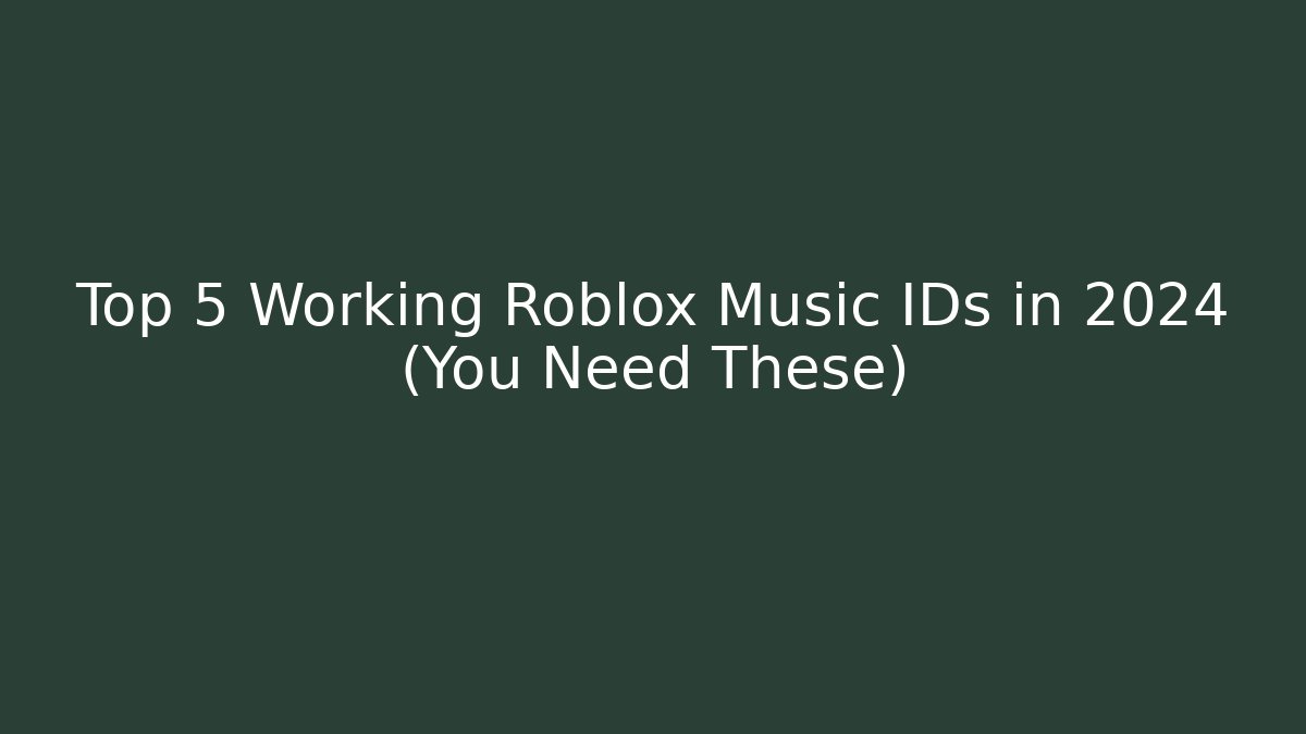 Top 5 Working Roblox Music IDs in 2024 (You Need These)