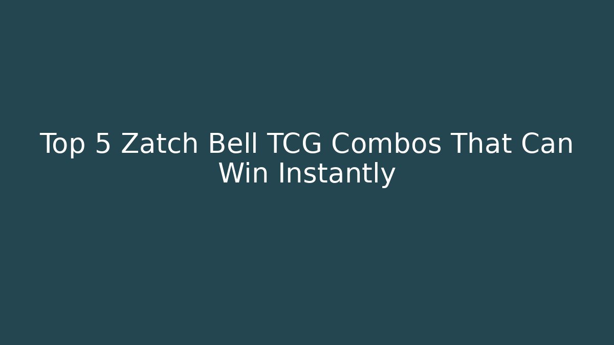 Top 5 Zatch Bell TCG Combos That Can Win Instantly - Boomer Naturals