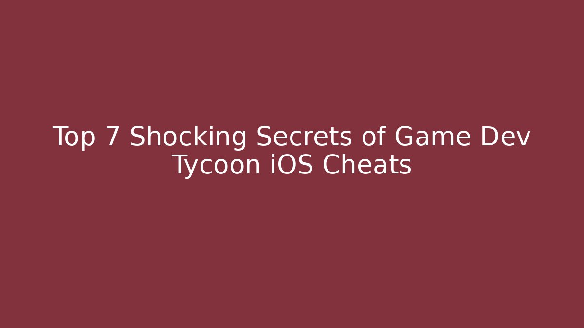 Top 7 Shocking Secrets of Game Dev Tycoon iOS Cheats