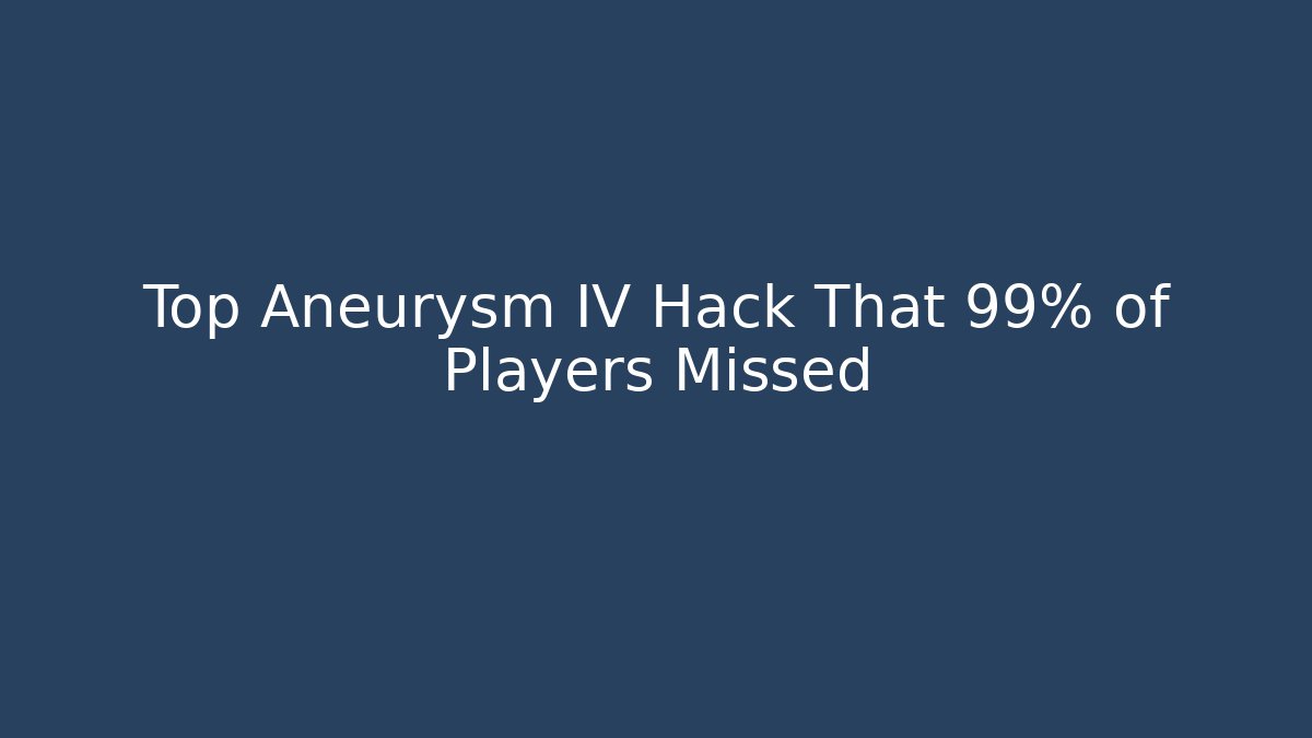 Top Aneurysm IV Hack That 99% of Players Missed