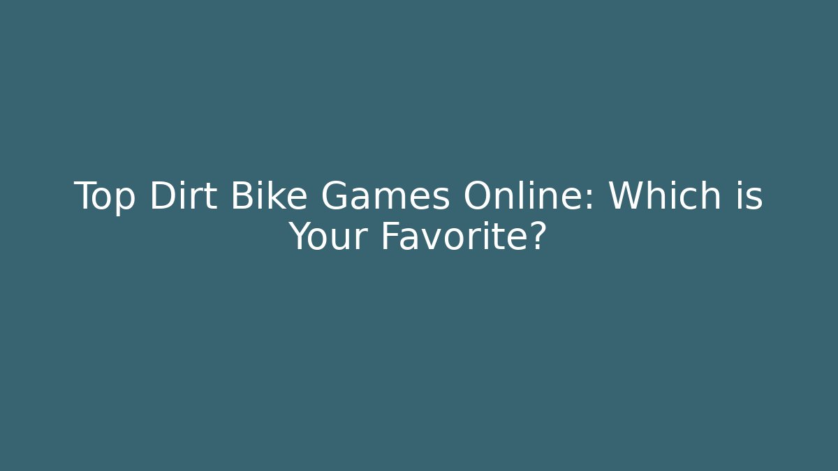 Top Dirt Bike Games Online: Which is Your Favorite?