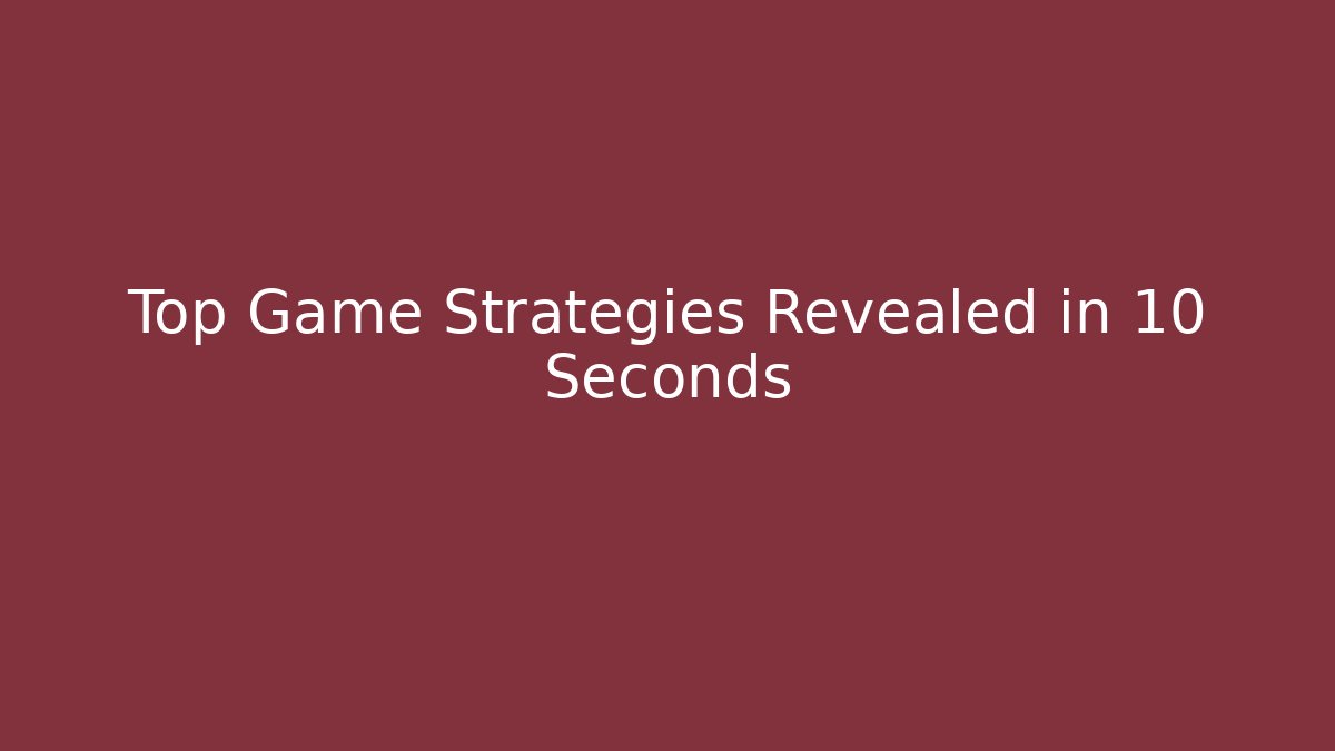 Top Game Strategies Revealed in 10 Seconds