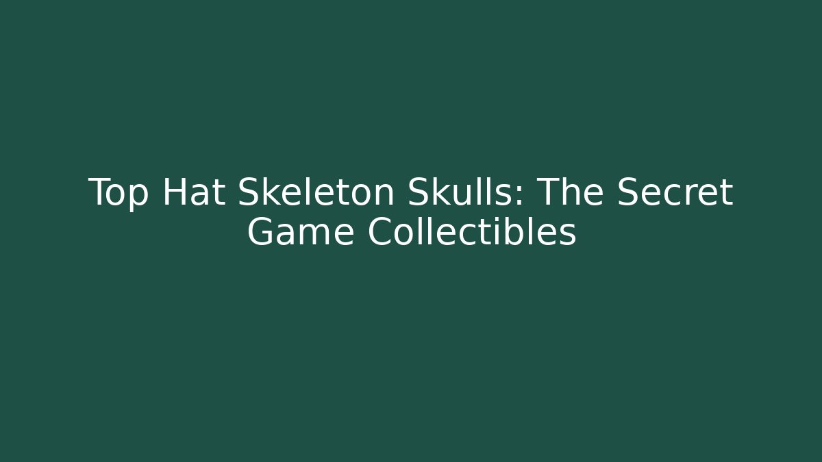 Top Hat Skeleton Skulls: The Secret Game Collectibles