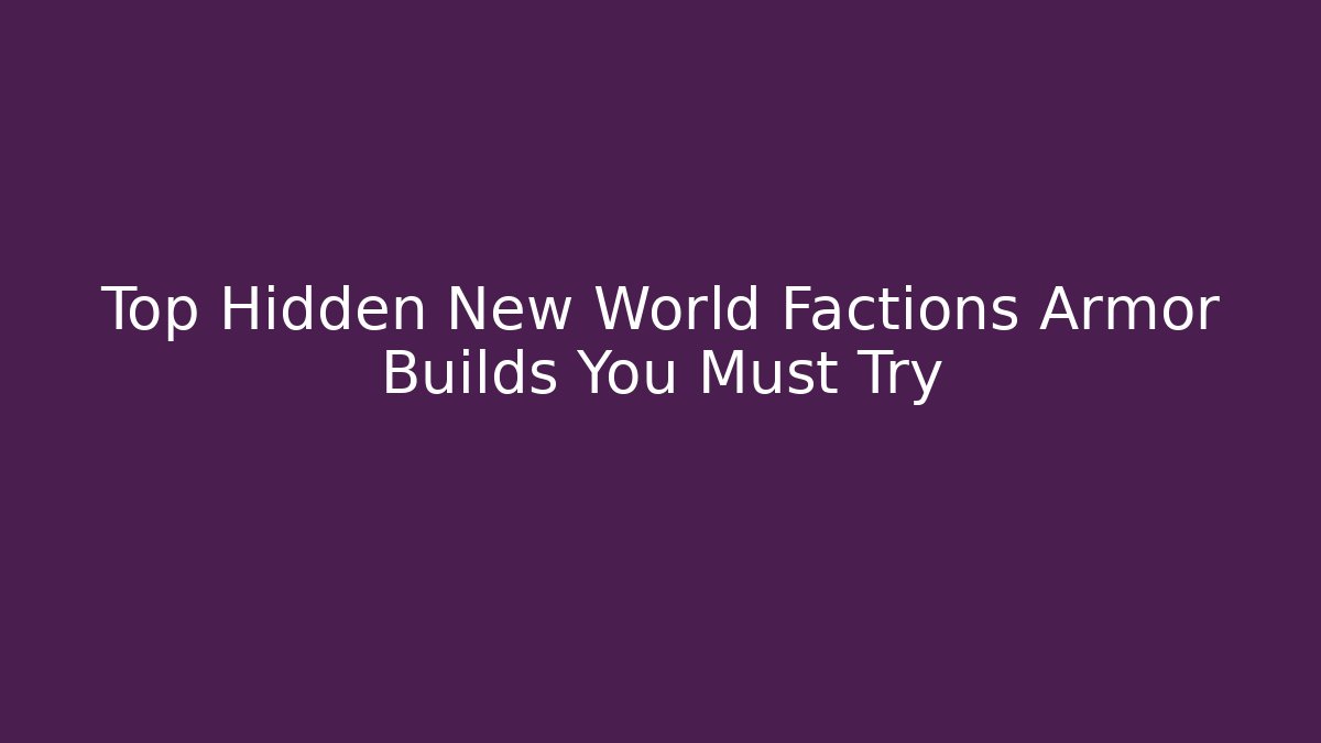Top Hidden New World Factions Armor Builds You Must Try